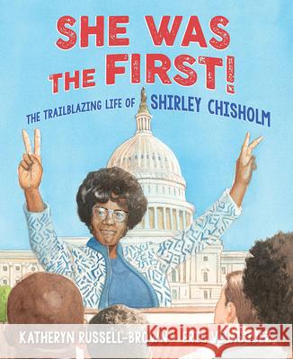 She Was the First!: The Trailblazing Life of Shirley Chisholm Katheryn Russell-Brown Eric Velasquez 9781620143469 Lee & Low Books