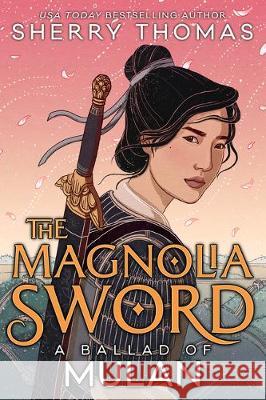 The Magnolia Sword (a Ballad of Mulan): A Ballad of Mulan Thomas, Sherry 9781620148044 Tu Books