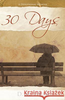 30 Days: A Devotional Memoir D M Webb 9781620202470 Ambassador International