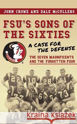 FSU's Sons of the Sixties: A Case for the Defense Crowe, John 9781620236260