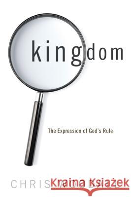 Kingdom: The Expression of God's Rule: A Thorough-Going Guide to the Fundamental Nature of Kingdom as the Basis for Christians Woodall, Christopher 9781620321188
