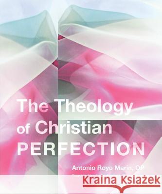 Theology of Christian Perfection Antonio Royo Marin Jordan Aumann 9781620322772