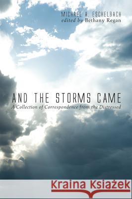 And the Storms Came Michael A. Eschelbach Bethany Regan 9781620325179 Resource Publications(or)