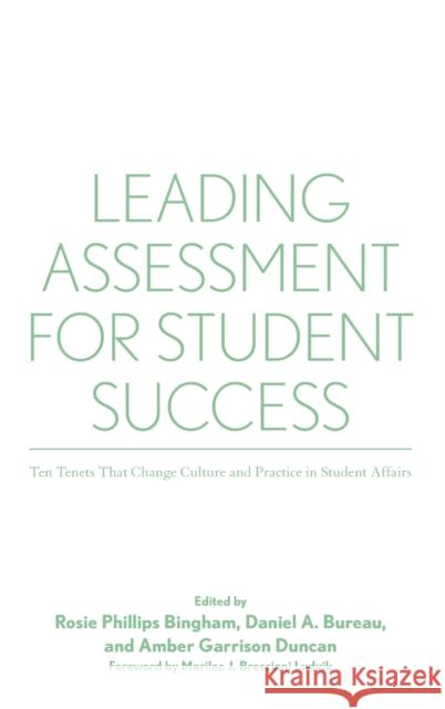 Leading Assessment for Student Success: Ten Tenets That Change Culture and Practice in Student Affairs Rosie Phillips Bingham Daniel Bureau Amber Garrison Duncan 9781620362211