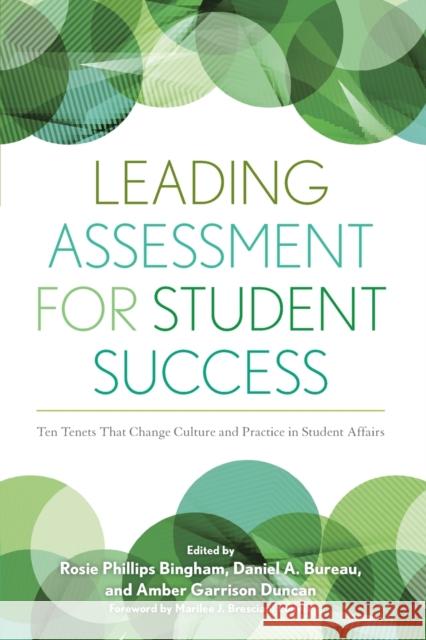 Leading Assessment for Student Success: Ten Tenets That Change Culture and Practice in Student Affairs Rosie Phillips Bingham Daniel Bureau Amber Garrison Duncan 9781620362228