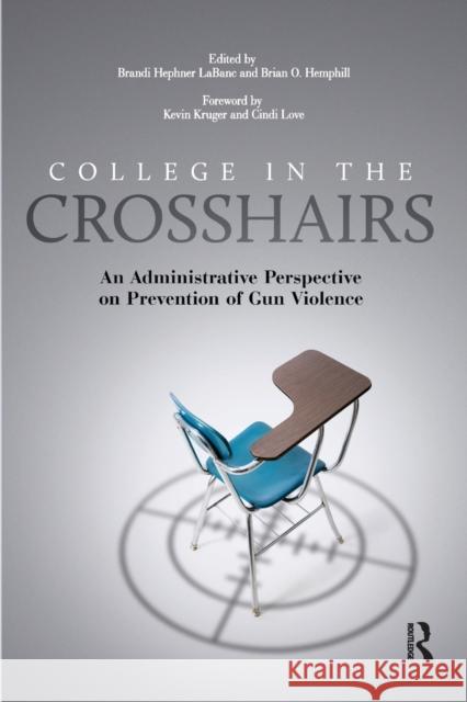 College in the Crosshairs: An Administrative Perspective on Prevention of Gun Violence Brandi Hephne Brian O. Hemphill 9781620363522 Stylus Publishing (VA)