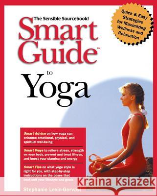 Smart Guide to Yoga Stephanie Levin-Gervasi Levin-Gervasi 9781620457016