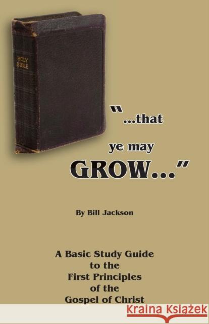 That Ye May Grow... Bill Jackson 9781620809433 Hopkins Publishing
