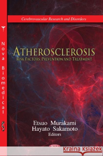 Atherosclerosis: Risk Factors, Prevention & Treatment Etsuo Murakami, Hayato Sakamoto 9781620811504 Nova Science Publishers Inc