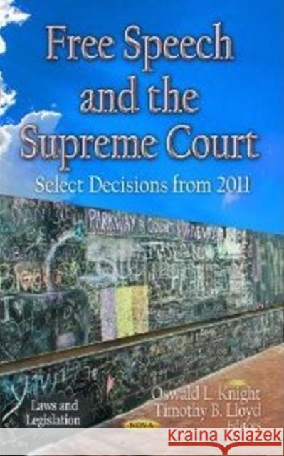 Free Speech & the Supreme Court: Select Decisions from 2011 Oswald L Knight, Timothy B Lloyd 9781620818787