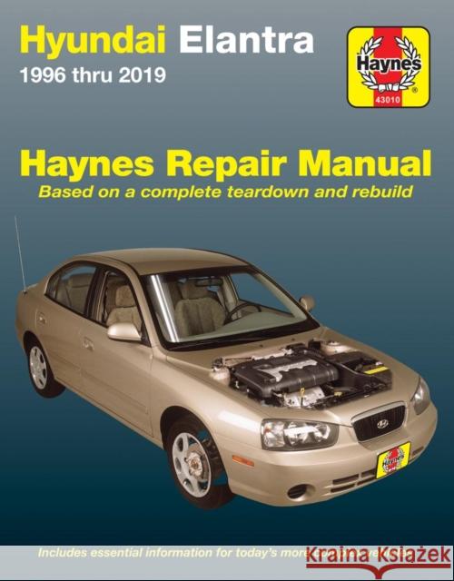 Hyundai Elantra 1996 Thru 2019 Haynes Repair Manual: Based on a Complete Teardown and Rebuild - Includes Essential Information for Today's More Complex Vehicles Editors of Haynes Manuals 9781620923498