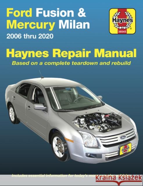 Ford Fusion and Mercury Milan 2006 Thru 2020: Based on a Complete Teardown and Rebuild. Includes Essential Information for Today's More Complex Vehicles Editors of Haynes Manuals 9781620923894