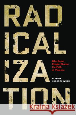 Radicalization: Why Some People Choose the Path of Violence Farhad Khosrokhavar Jane Marie Todd 9781620972687