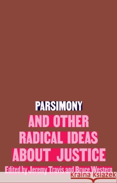 Parsimony and Other Radical Ideas about Justice Travis, Jeremy 9781620977552 New Press