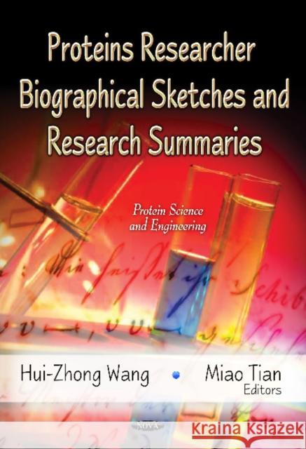 Proteins Researcher Biographical Sketches & Research Summaries Hui-Zhong Wang, Miao Tian 9781621007777