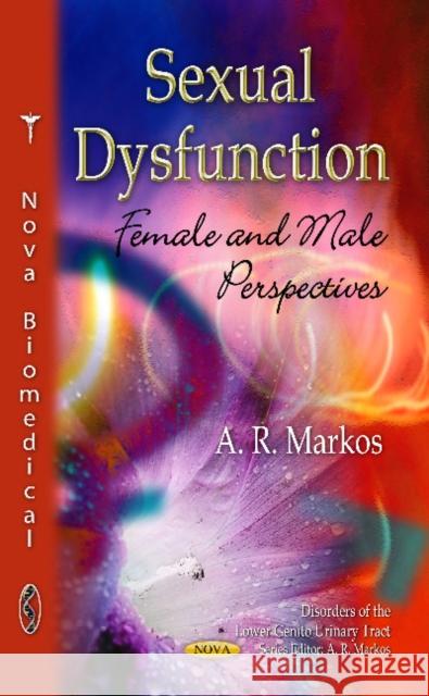 Sexual Dysfunction: Female & Male Perspectives A R Markos 9781621007814 Nova Science Publishers Inc