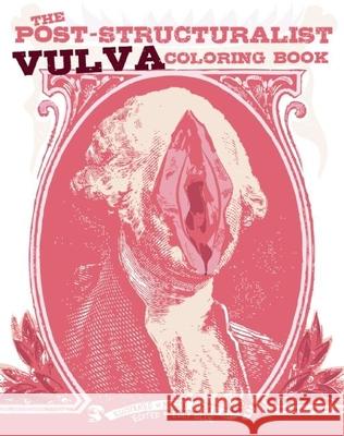 The Post-Structuralist Vulva Coloring Book Elly Blue Meggyn Pomerleau 9781621061380