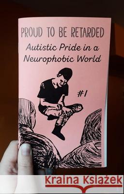Proud to Be Retarded #1: Autistic Pride in a Neurophobic World Joe Biel 9781621068822