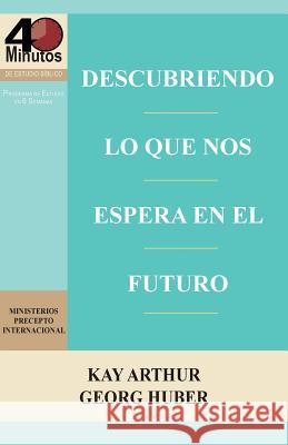 Descubriendo Lo Que Nos Espera En El Futuro / Discovering What the Future Holds (40m) Kay Arthur Georg Huber 9781621192138