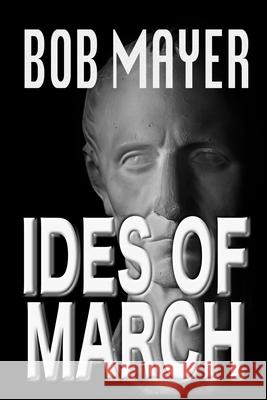 Ides of March Bob Mayer 9781621252726