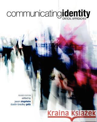 Communicating Identity: Critical Approaches (Revised Edition) Jason Zingsheim Dustin Bradley Goltz 9781621313977