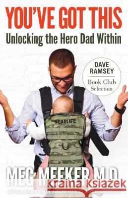 You've Got This: Unlocking the Hero Dad Within Meg Meeker Dave Ramsey 9781621577317 Regnery Publishing