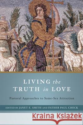 Living the Truth in Love: Pastoral Approaches to Same-Sex Attraction Smith, Janet 9781621640608
