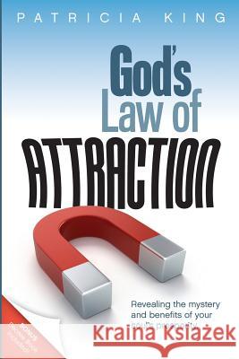 God's Law of Attraction: Revealing the Mystery and Benefits of Your Soul's Prosperity Patricia King 9781621661696