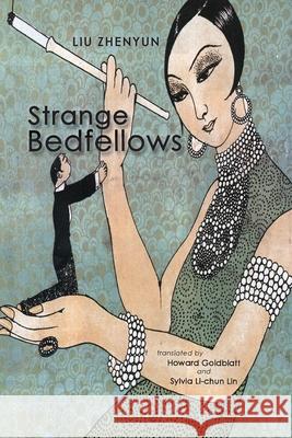 Strange Bedfellows Zhenyun Liu Howard Goldblatt Sylvia Li-Chun Lin 9781621967026 Cambria Press