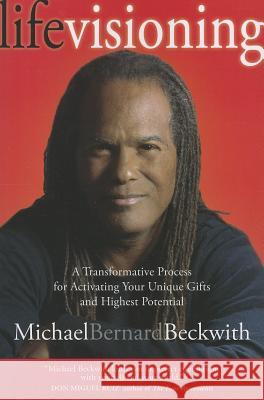 Life Visioning: A Transformative Process for Activating Your Unique Gifts and Highest Potential Michael Bernard Beckwith 9781622030507