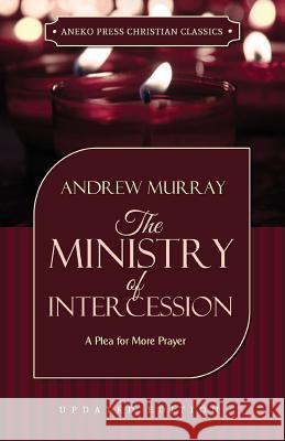 The Ministry of Intercession Andrew Murray 9781622453399 Aneko Press