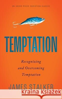 Temptation: Recognizing and Overcoming Temptation James Stalker 9781622457748