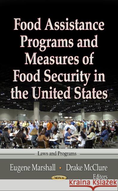 Food Assistance Programs & Measures of Food Security in the United States Eugene Marshall, Drake McClure 9781622578498