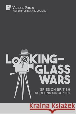 Looking-Glass Wars: Spies on British Screens since 1960 Alan Burton 9781622734658