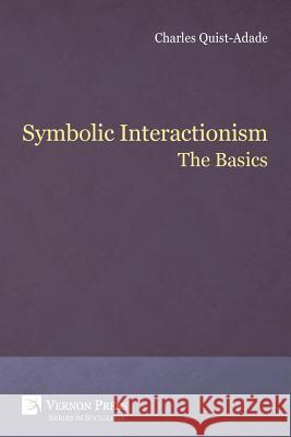 Symbolic Interactionism: The Basics Charles Quist-Adade 9781622734986