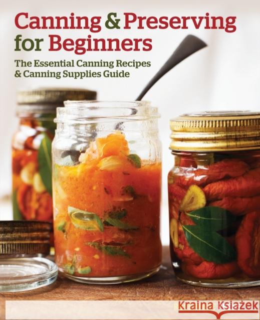 Canning and Preserving for Beginners: The Essential Canning Recipes and Canning Supplies Guide Rockridge Press 9781623151836 Rockridge Press