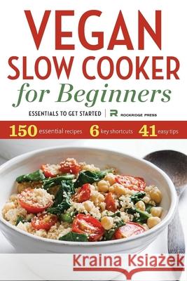Vegan Slow Cooker for Beginners: Essentials to Get Started Rockridge Press 9781623152444 Rockridge Press