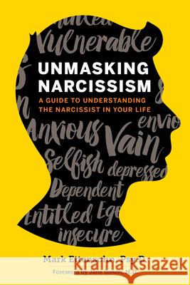 Unmasking Narcissism: A Guide to Understanding the Narcissist in Your Life Mark, Psy.D . Ettensohn Jane, M.D. Simon 9781623156428 Althea Press