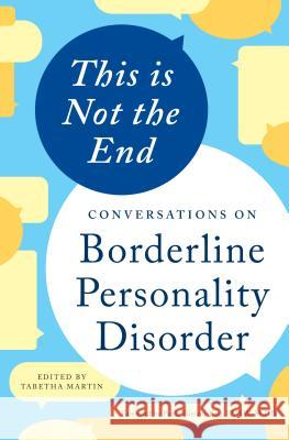 This Is Not the End: Conversations on Borderline Personality Disorder  9781623157067 Althea Press