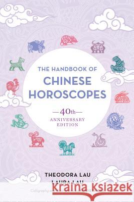 The Handbook of Chinese Horoscopes: 40th Anniversary Edition Lau, Theodora 9781623173739 North Atlantic Books