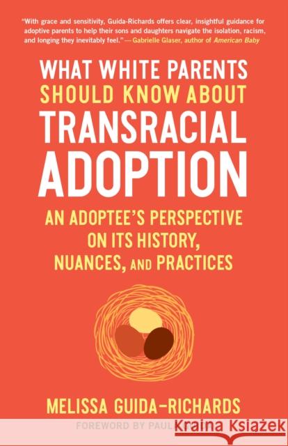 What White Parents Should Know about Transracial Adoption: An Adoptee's Perspective on Its History, Nuances, and Practices Guida-Richards, Melissa 9781623175825 North Atlantic Books
