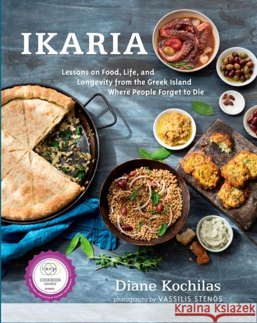 Ikaria: Lessons on Food, Life, and Longevity from the Greek Island Where People Forget to Die: A Mediterranean Diet Cookbook Diane Kochilas 9781623362959 Rodale Press Inc.