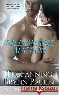 Billionaire Auction Brynn Paulin Tia Fanning 9781623441357 Supernova Indie Publishing Service LLC