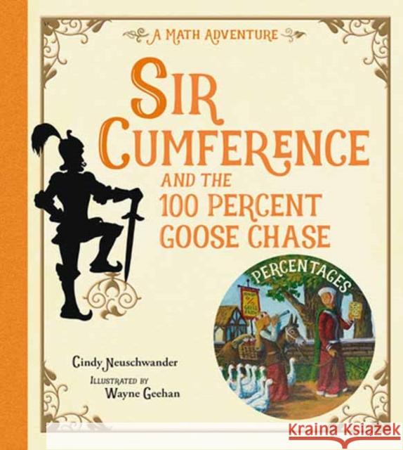 Sir Cumference and the 100 PerCent Goose Chase Cindy Neuschwander 9781623543204 Charlesbridge Publishing,U.S.