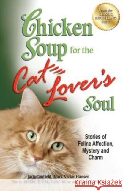 Chicken Soup for the Cat Lover's Soul: Stories of Feline Affection, Mystery and Charm Jack Canfield (The Foundation for Self-Esteem), Mark Victor Hansen, Carol Kline (Appalachian State University USA) 9781623610364 Backlist, LLC