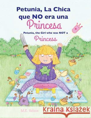 Petunia, La Chica que NO era una Princesa / Petunia, the Girl who was NOT a Princess (Xist Bilingual Spanish English) Nelson, M. R. 9781623957650 Xist Publishing