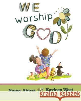 We Worship God Nancy Streza Kayleen West 9781623957735 Xist Publishing