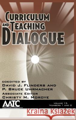 Curriculum and Teaching Dialogue, Volume 15 Numbers 1 & 2 (Hc) Flinders, David J. 9781623964313 Information Age Publishing