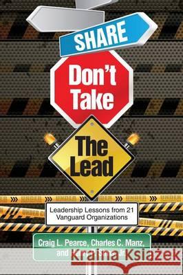 Share, Don't Take the Lead Craig L. Pearce Charles C. Manz Henry P. Sims Jr (Professor of Managemen 9781623964757