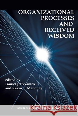Organizational Processes and Received Wisdom Daniel J. Svyantek Kevin T. Mahoney 9781623965501